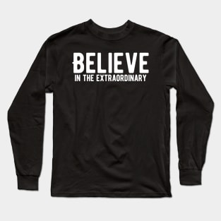 Believe in the extraordinary Long Sleeve T-Shirt